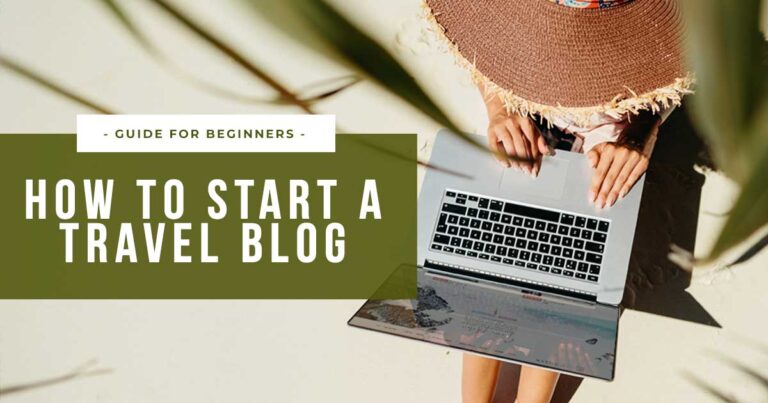 How to Start a Travel Blog in 2021: Your Ultimate Guide with Easy Step-by-Step Instructions