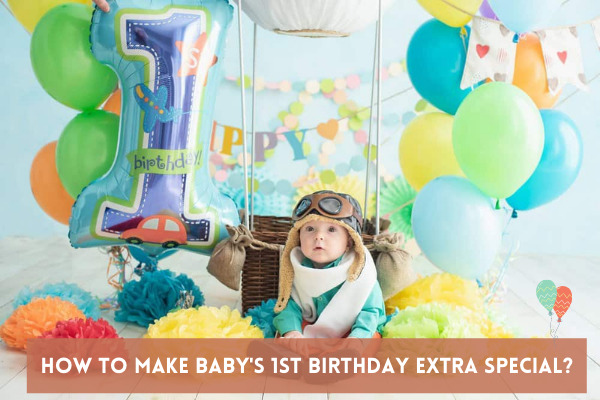 How to Make Baby’s First Birthday Extra Special?
