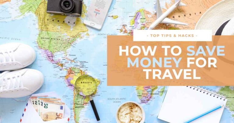 How to Save Money for Travel: Top Money-Saving Tips (You Don’t Need To Be Rich!)