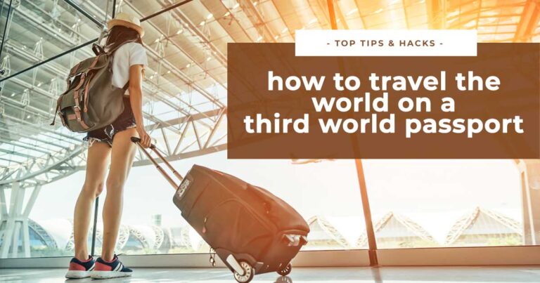 How to Travel the World on a Third World Passport (It’s Possible With These Tips!)