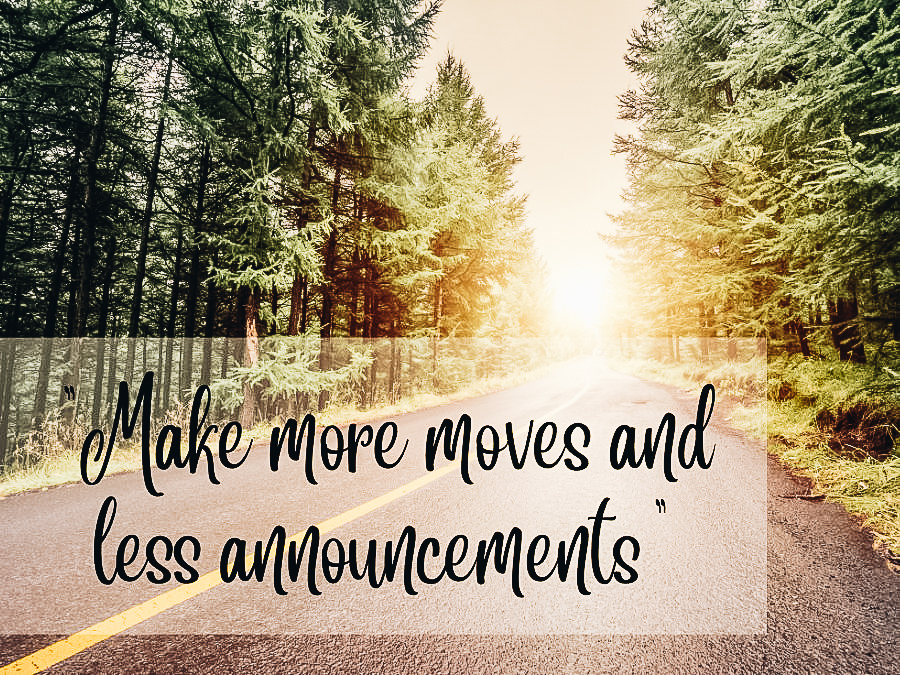 Make more moves and less announcements