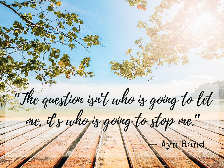 The question isn’t who is going to let me, it’s who is going to stop me.