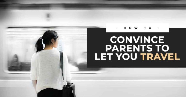 How to Convince Parents to Let You Travel the World (Top Tips)